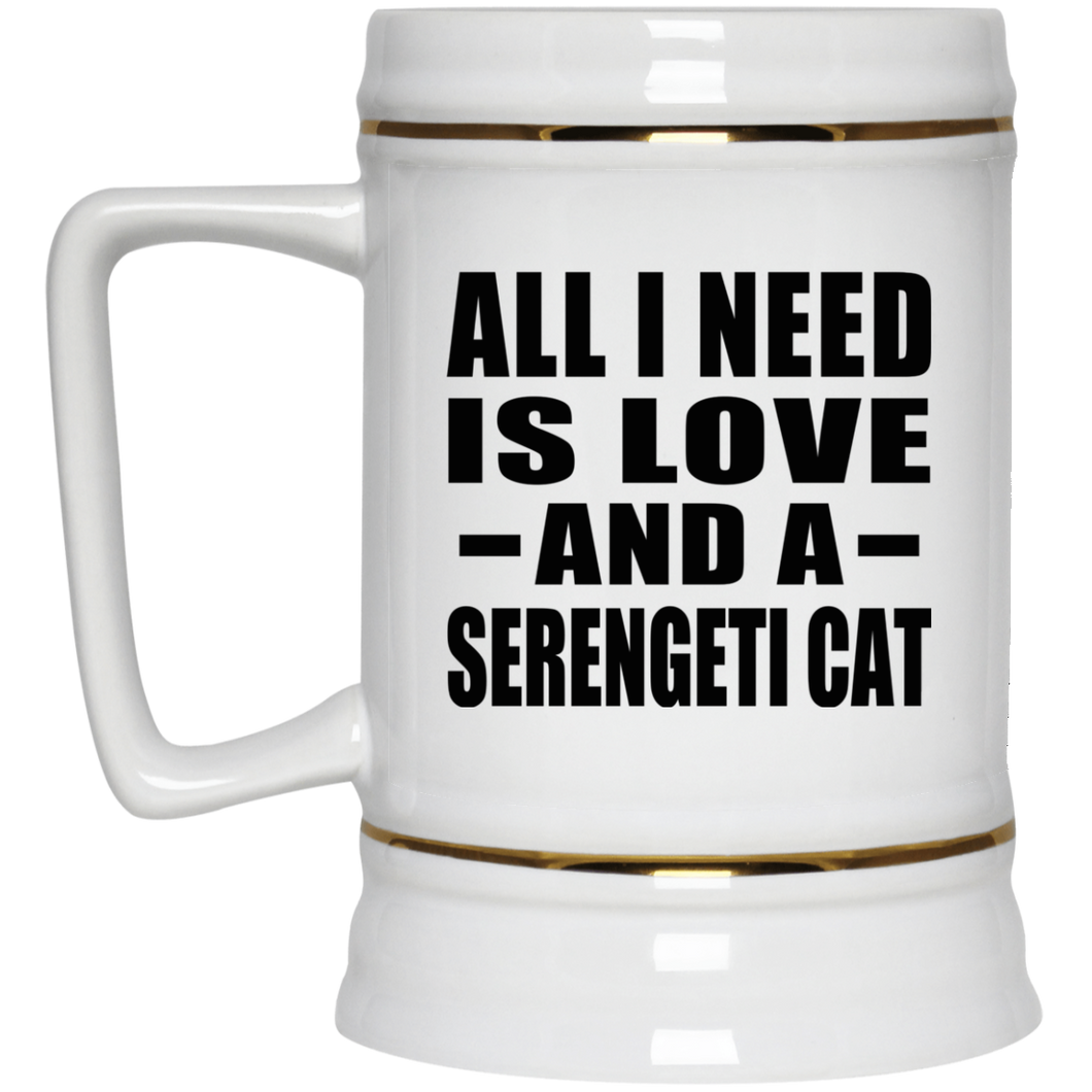 All I Need Is Love And A Serengeti Cat - Beer Stein