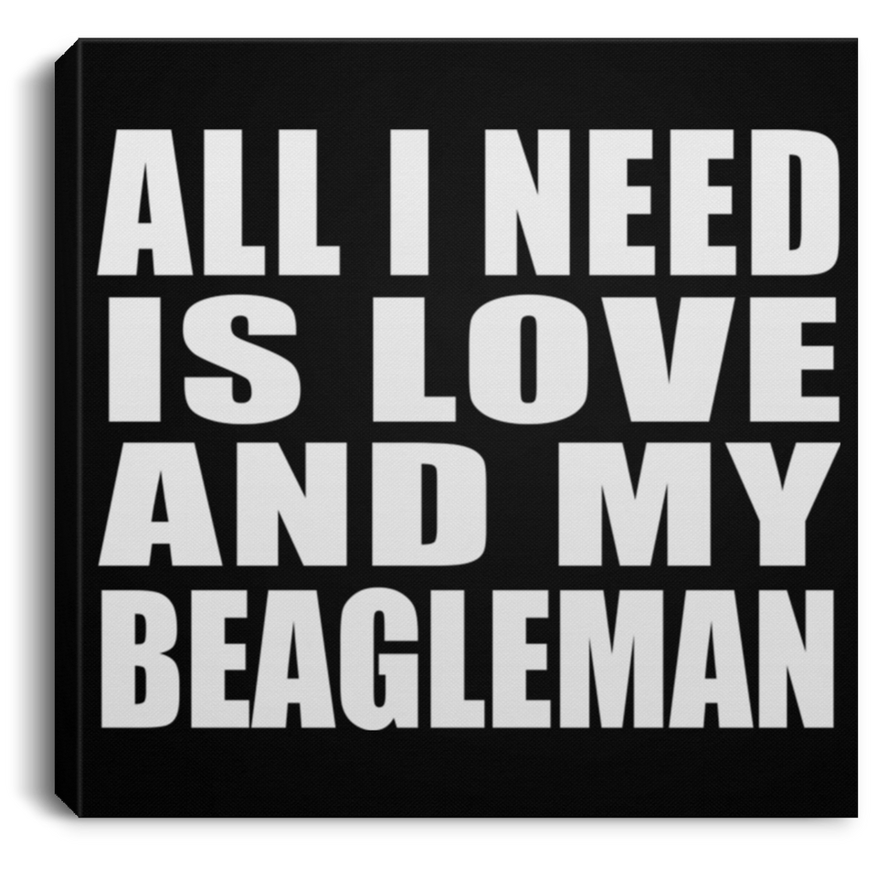 All I Need Is Love And My Beagleman - Canvas Square