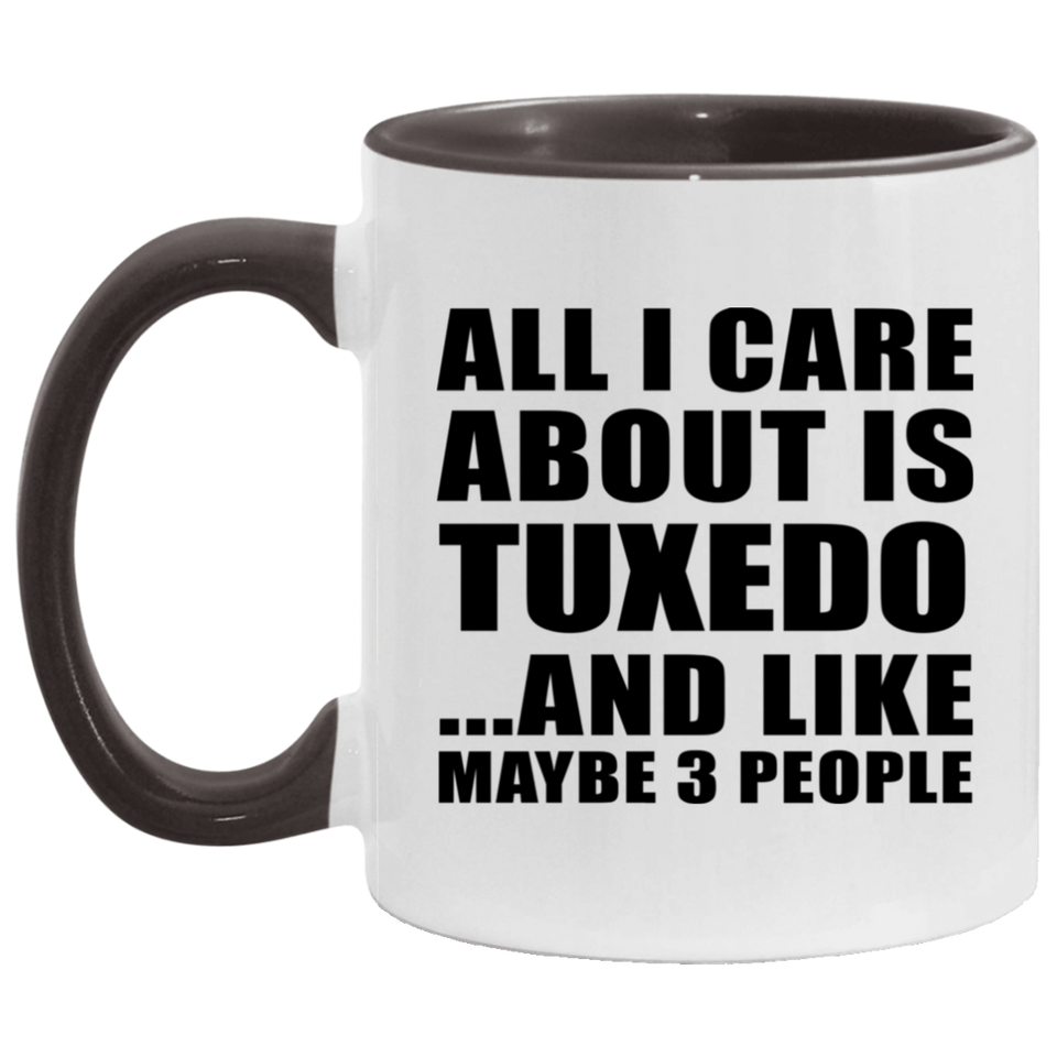 All I Care About Is Tuxedo - 11oz Accent Mug Black