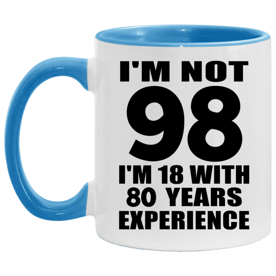 98th Birthday I'm Not 98 I'm 18 With 80 Years Experience - 11oz Accent Mug Blue
