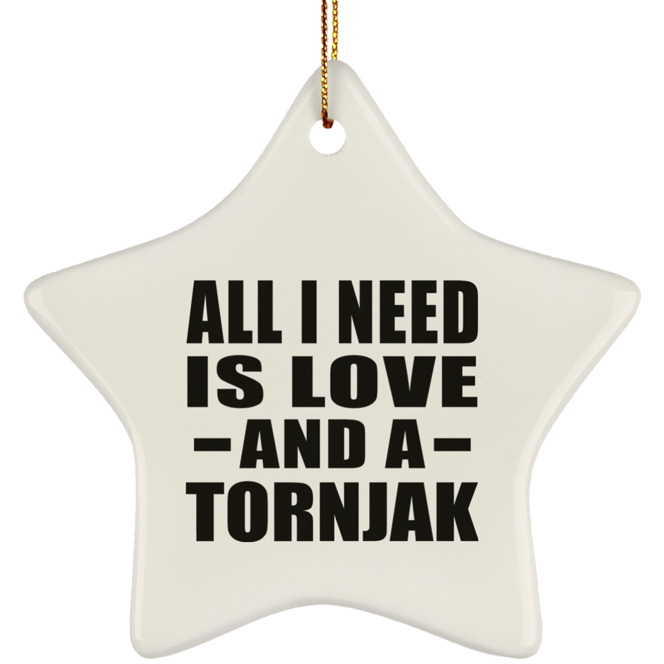 All I Need Is Love And A Tornjak - Star Ornament