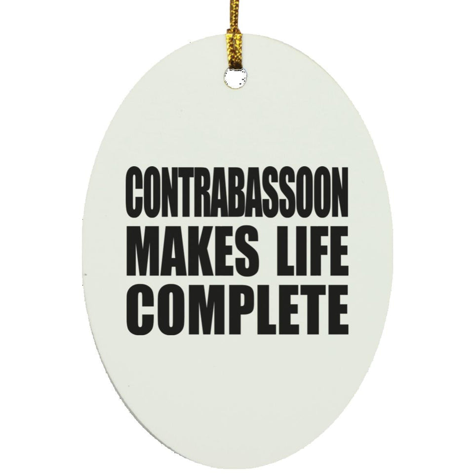 Contrabassoon Makes Life Complete - Oval Ornament