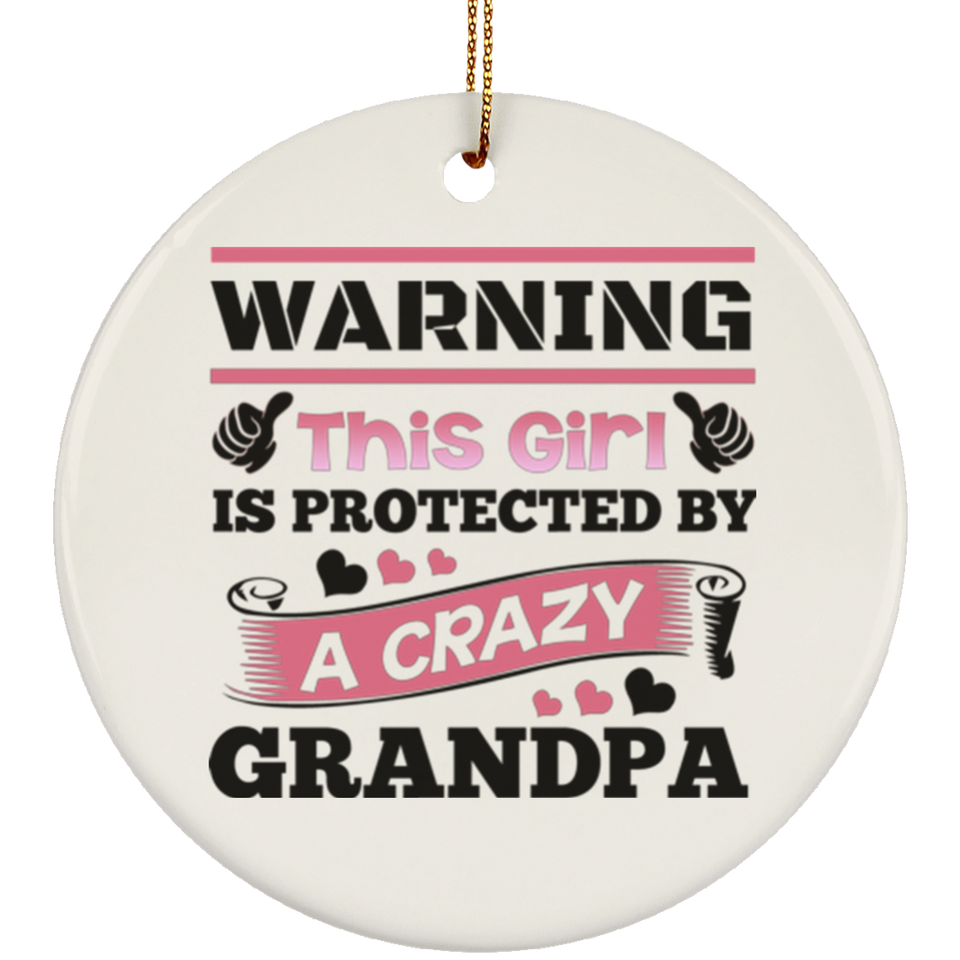 Warning This Girl Is Protected by A Crazy Grandpa - Circle Ornament