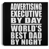 Advertising Executive By Day World's Best Dad By Night - Canvas Square