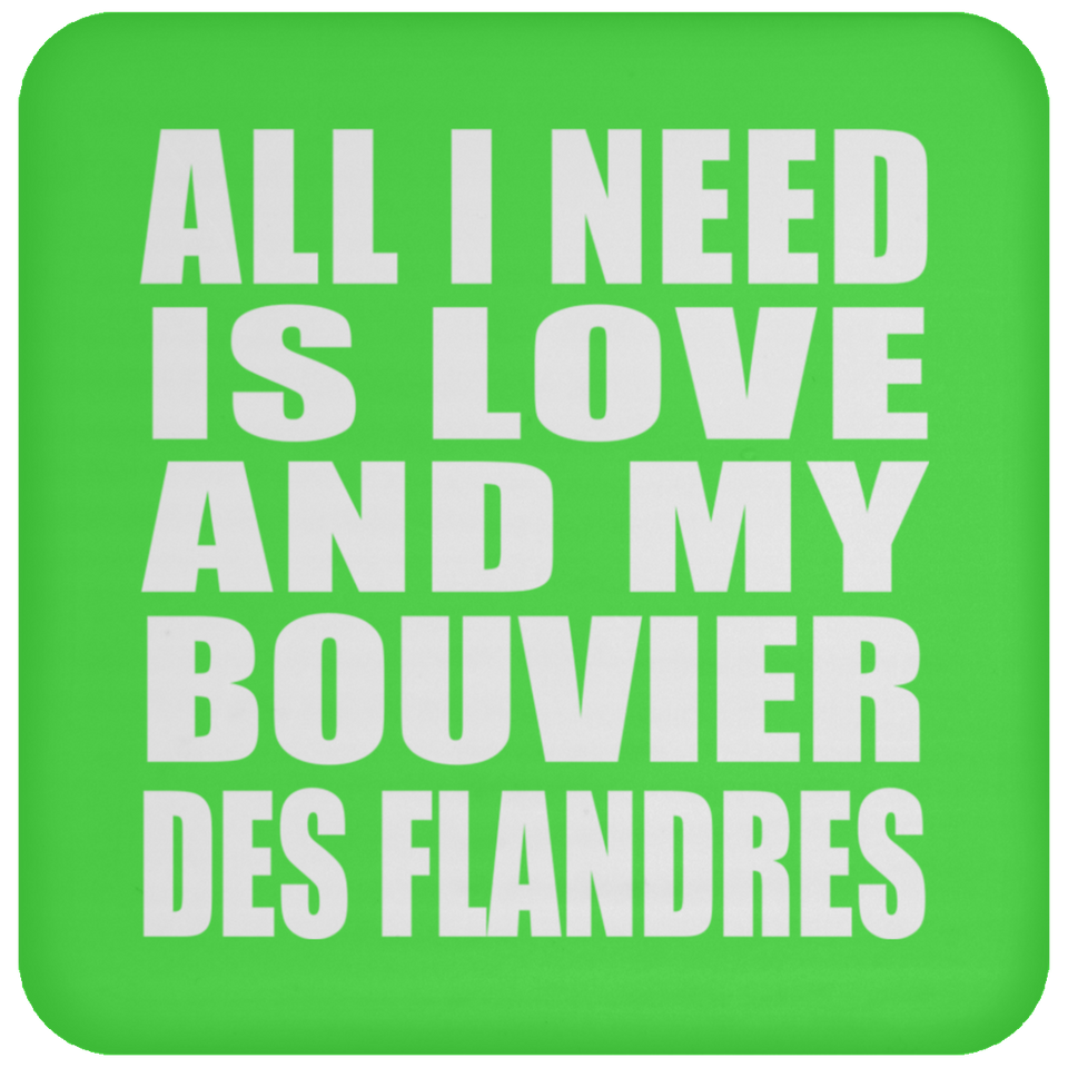 All I Need Is Love And My Bouvier Des Flandres - Drink Coaster