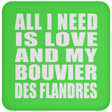 All I Need Is Love And My Bouvier Des Flandres - Drink Coaster
