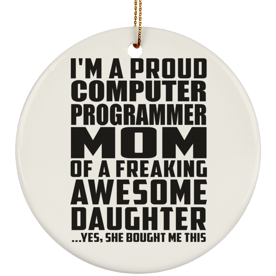 Proud Computer Programmer Mom Of Awesome Daughter - Circle Ornament