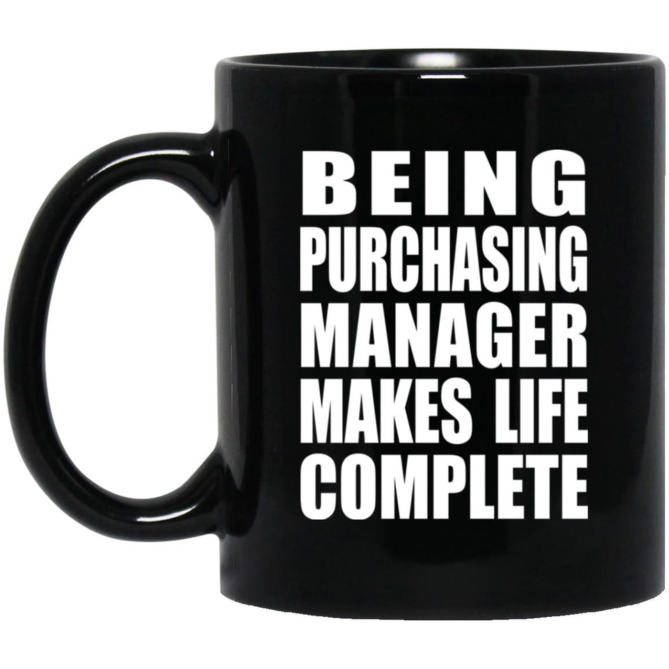 Being Purchasing Manager Makes Life Complete - 11oz Coffee Mug Black