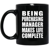 Being Purchasing Manager Makes Life Complete - 11oz Coffee Mug Black