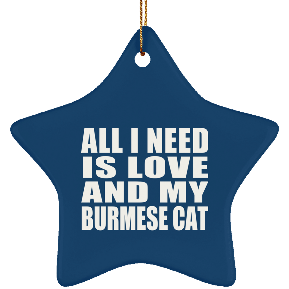 All I Need Is Love And My Burmese Cat - Star Ornament