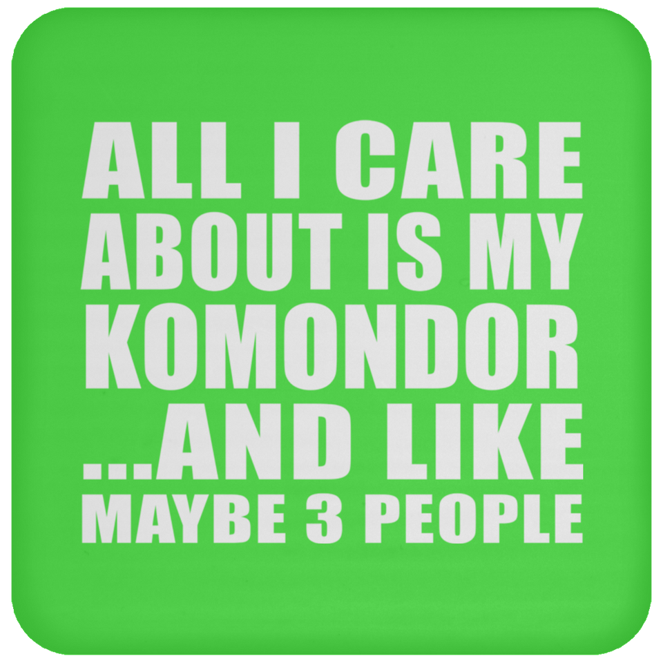 All I Care About Is My Komondor - Drink Coaster