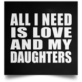 All I Need Is Love And My Daughters - Poster Square