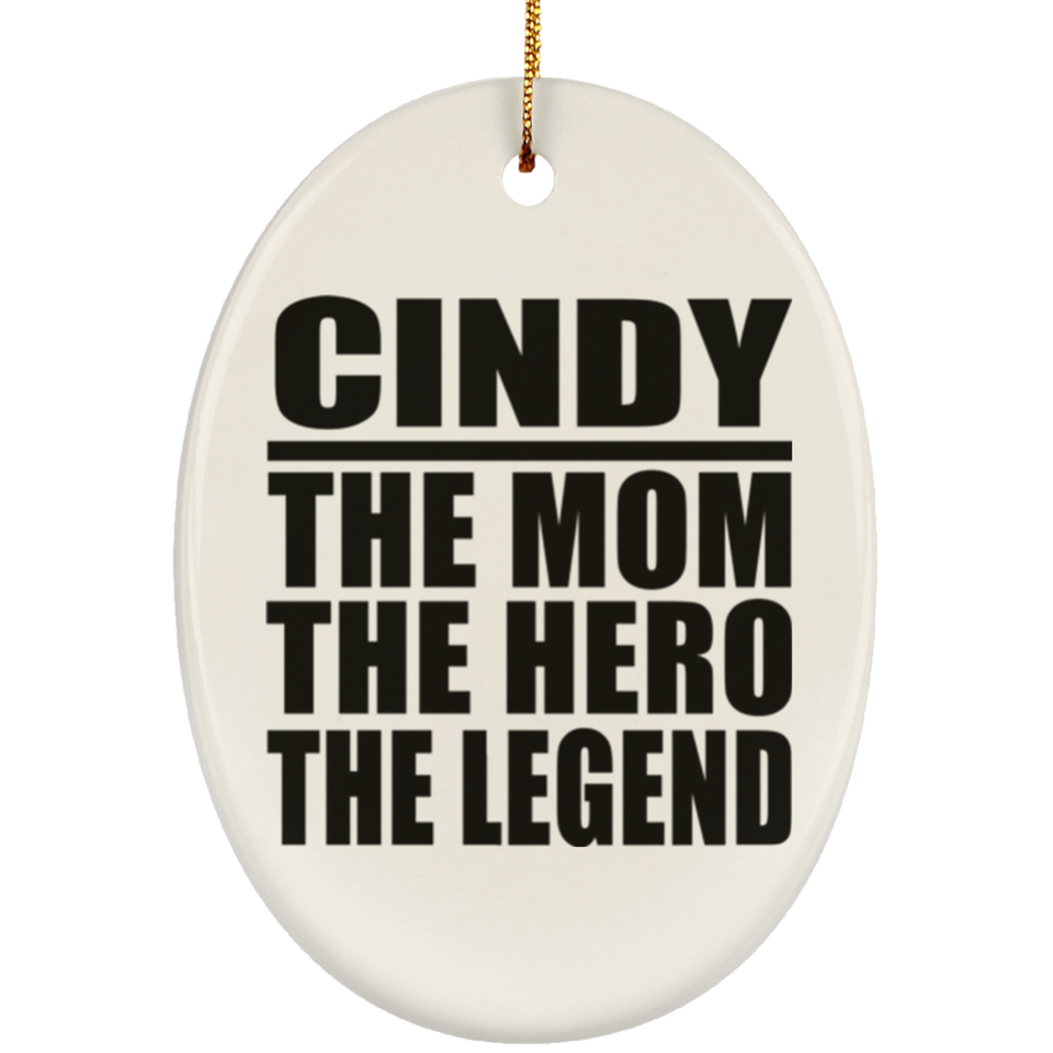 Cindy The Mom The Hero The Legend - Oval Ornament
