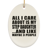 All I Care About Is My Step Daughter - Oval Ornament