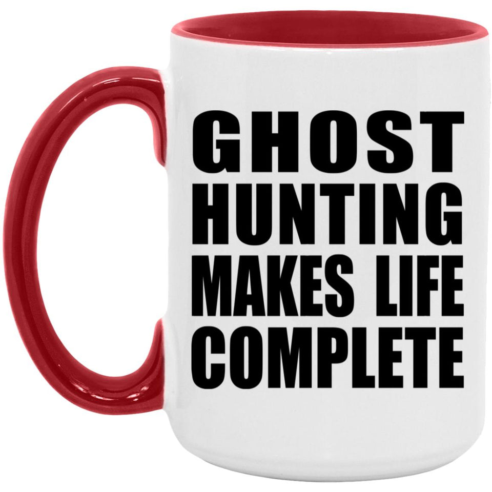 Ghost Hunting Makes Life Complete - 15oz Accent Mug Red