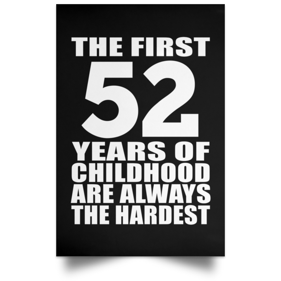 First 52 Years of Childhood Are The Hardest - Poster Portrait