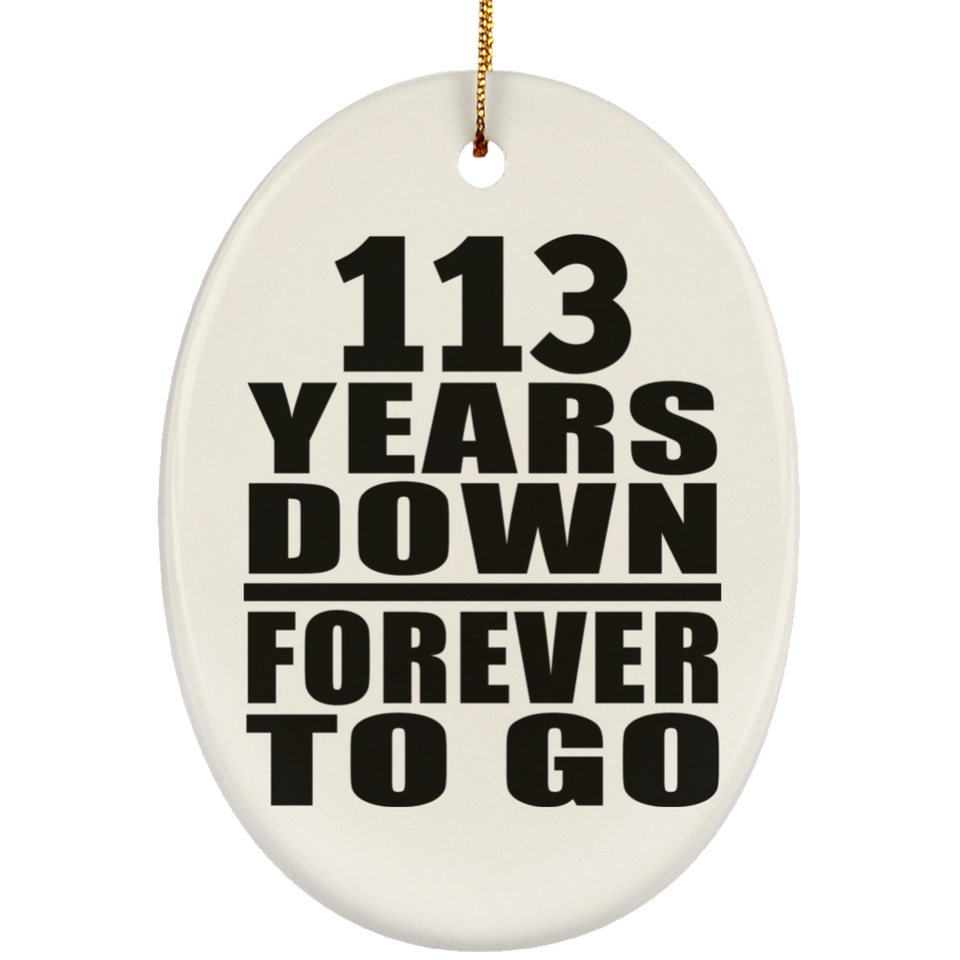 113th Anniversary 113 Years Down Forever to Go - Oval Ornament