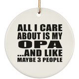 All I Care About Is My Opa - Circle Ornament