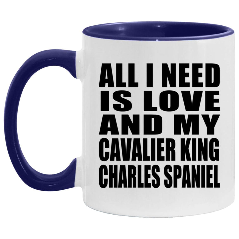 All I Need Is Love And My Cavalier King Charles Spaniel - 11oz Accent Mug Purple