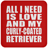 All I Need Is Love And My Curly-Coated Retriever - Drink Coaster