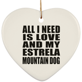 All I Need Is Love And My Estrela Mountain Dog - Heart Ornament