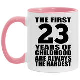 23rd Birthday First 23 Years of Childhood Are The Hardest - 11oz Accent Mug Pink