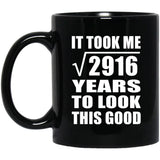 54th Birthday Took Square Root of 2916 Years To Look Good - 11oz Coffee Mug Black