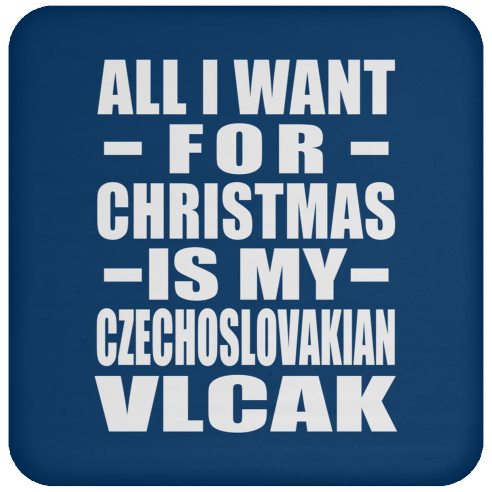 All I Want For Christmas Is My Czechoslovakian Vlcak - Coaster