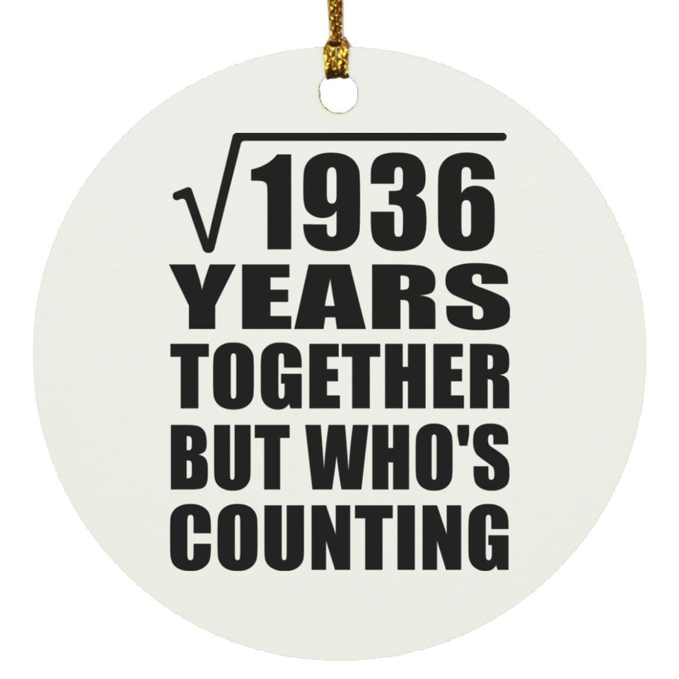44th Anniversary Square Root of 1936 Years Who's Counting - Circle Ornament