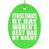 Fitness Trainer By Day World's Best Dad By Night - Oval Ornament