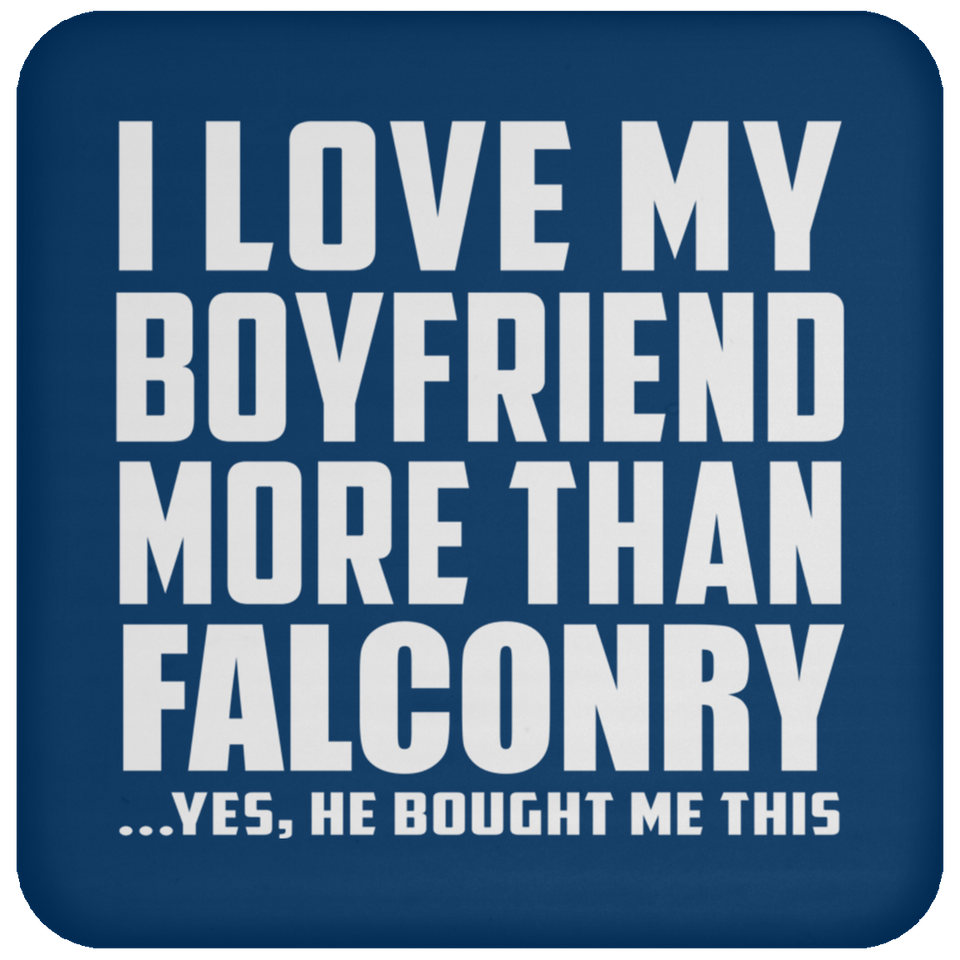 I Love My Boyfriend More Than Falconry - Drink Coaster