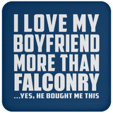 I Love My Boyfriend More Than Falconry - Drink Coaster