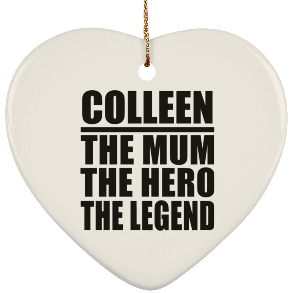 Colleen The Mum The Hero The Legend - Heart Ornament