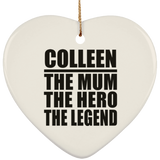Colleen The Mum The Hero The Legend - Heart Ornament