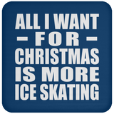All I Want For Christmas Is More Ice Skating - Coaster