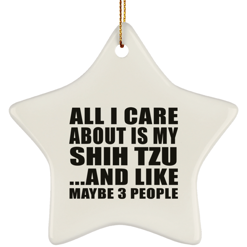 All I Care About Is My Shih Tzu - Star Ornament