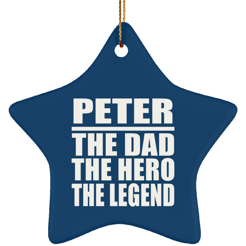 Peter The Dad The Hero The Legend - Star Ornament