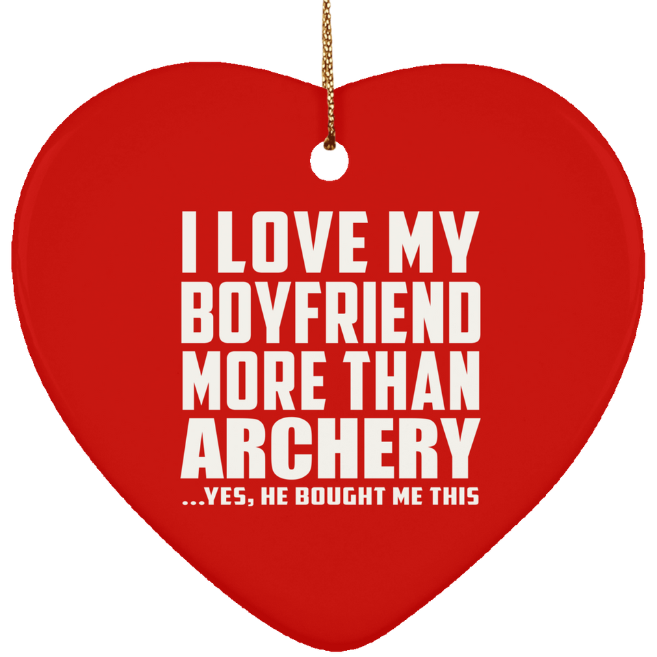 I Love My Boyfriend More Than Archery - Heart Ornament