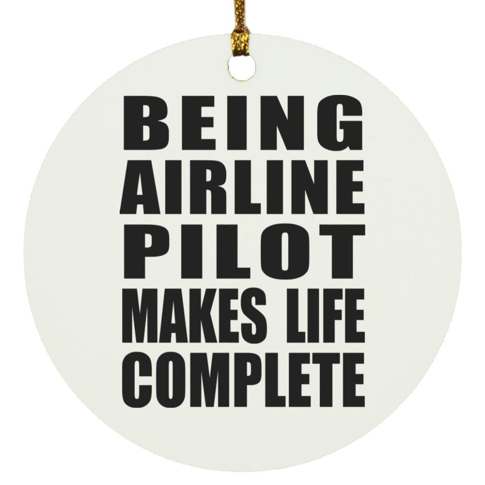 Being Airline Pilot Makes Life Complete - Circle Ornament