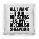 All I Want For Christmas Is My Old English Sheepdog - Throw Pillow
