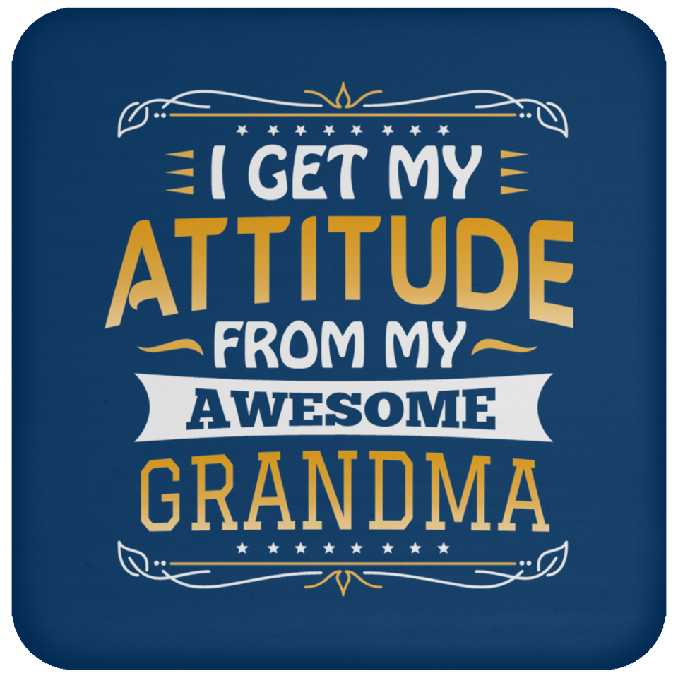 I Get My Attitude From My Awesome Grandma - Drink Coaster