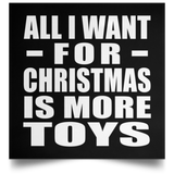 All I Want For Christmas Is More Toys - Poster Square
