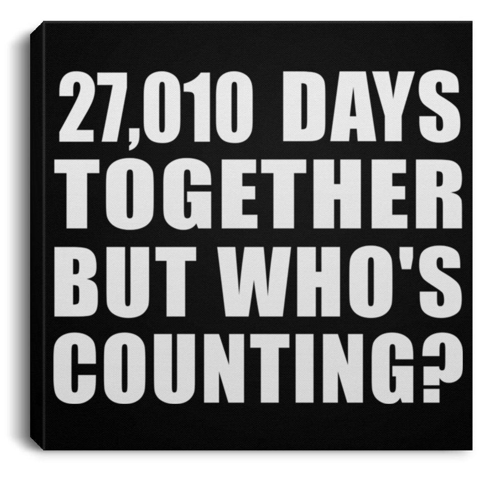 74th Anniversary 27,010 Days Together But Who's Counting - Canvas Square