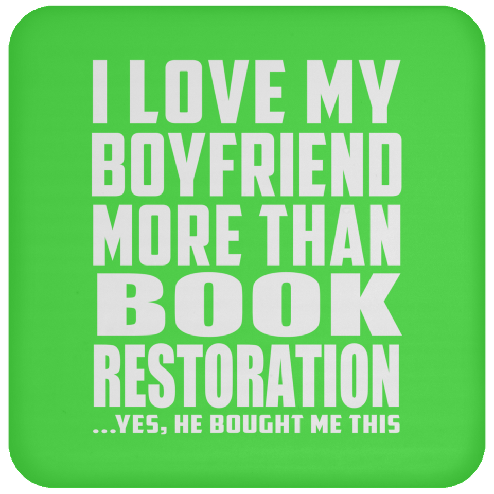 I Love My Boyfriend More Than Book Restoration - Drink Coaster