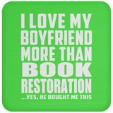 I Love My Boyfriend More Than Book Restoration - Drink Coaster