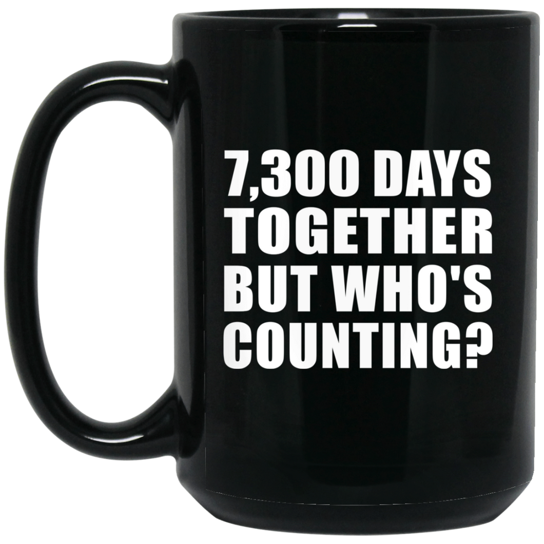 20th Anniversary 7,300 Days Together But Who's Counting - 15 Oz Coffee Mug Black