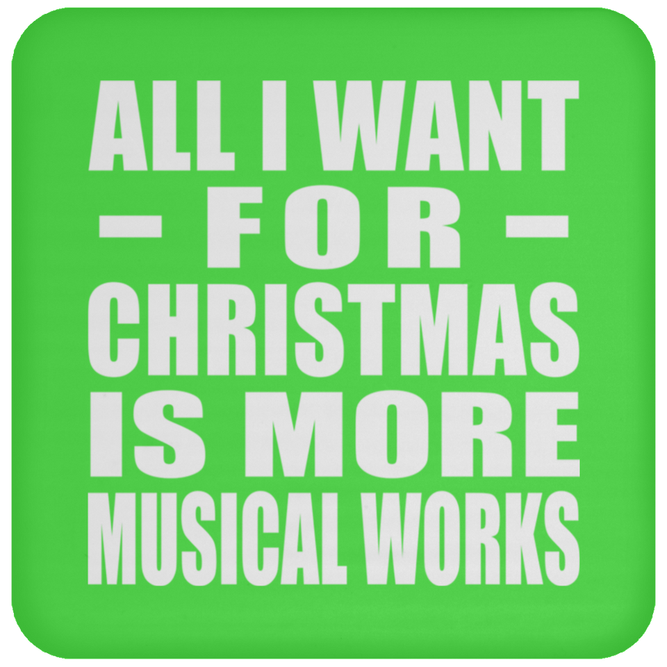 All I Want For Christmas Is More Musical Works - Coaster