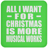 All I Want For Christmas Is More Musical Works - Coaster