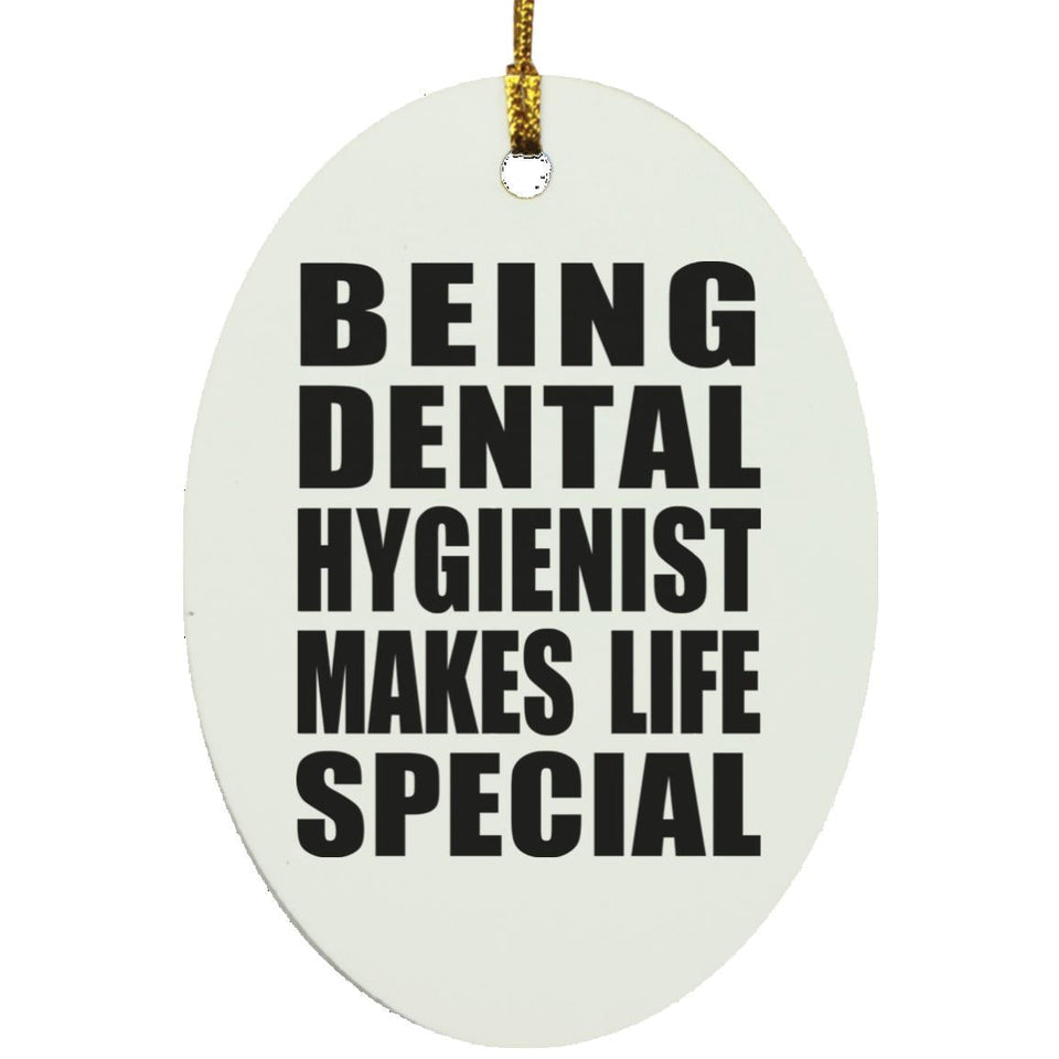 Being Dental Hygienist Makes Life Special - Oval Ornament