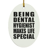 Being Dental Hygienist Makes Life Special - Oval Ornament